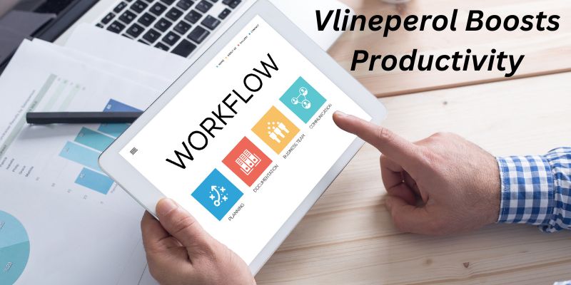 Boost Your Workflow with Vlineperol’s Innovative Features