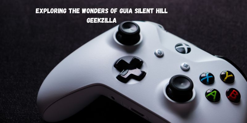 Exploring the Wonders of Guia Silent Hill Geekzilla